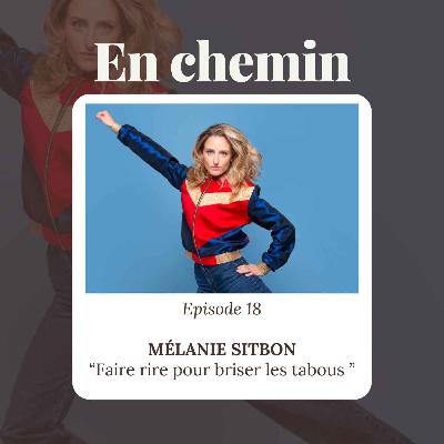 Épisode 18 - Mélanie Sitbon, Faire rire pour briser les tabous