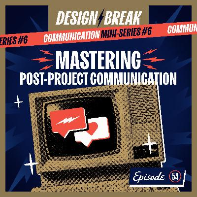 054: Mastering Post-Project Communication