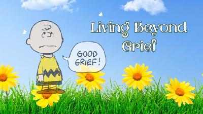Living Beyond Grief