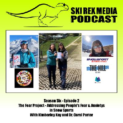 S6E2 - The Fear Project - Addressing People's Fear & Anxietys in Snow Sports w/ Kimberley Kay and Dr. Carol Porter