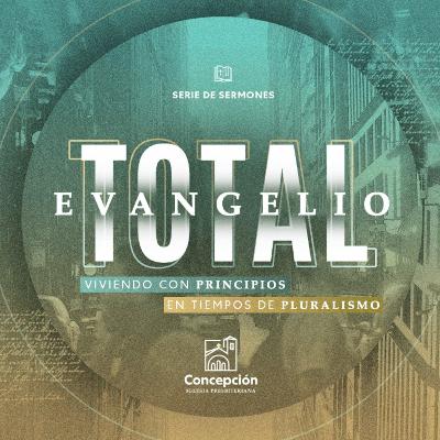 "Evangelio Total" Viviendo con Principios en Tiempos de Pluralismo: Como Ser Valientes en un Mundo de Cobardía