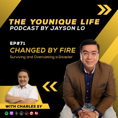 Episode 71: Changed by Fire Surviving and Overcoming a Disaster with Charles Sy