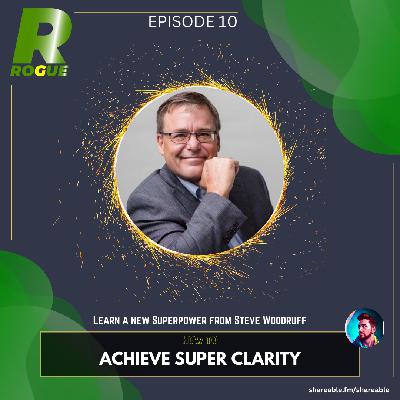 How to Achieve Super Clarity with Steve Woodruff