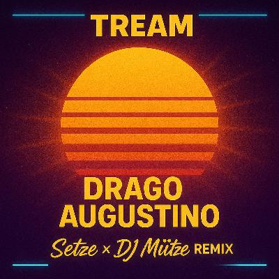 Tream - Drago Augustino☀️ ( Setze x DJ Mütze Remix)