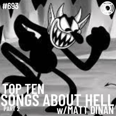 Episode 693 - Top Ten Songs About Hell Part 2 w/Matt Dinan Episode 693 - Top Ten Songs About Hell Part 2 w/Matt Dinan