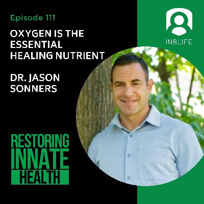 #111 Oxygen is the Essential Healing Nutrient: Dr. Jason Sonners #111 Oxygen is the Essential Healing Nutrient: Dr. Jason Sonners