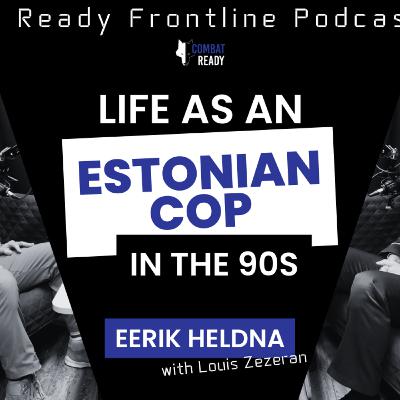 Life as an Estonian cop in the 90s w/ Eerik Heldna - The Frontline