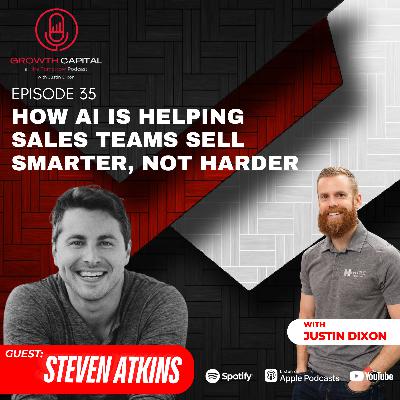 How AI Is Helping Sales Teams Sell Smarter, Not Harder with Steven Atkins