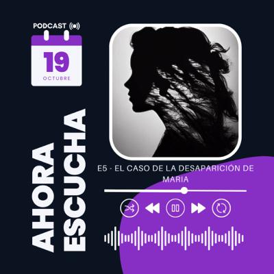 E5 - El caso de la desaparición de Maria.