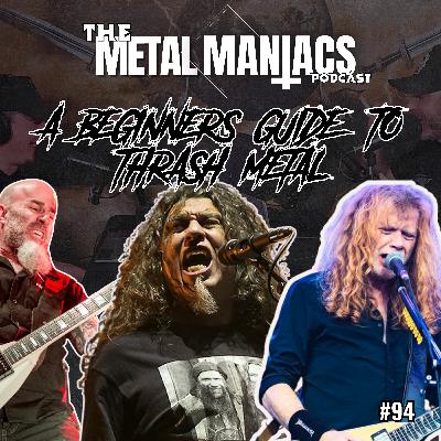 A Beginners Guide to Thrash Metal : The Metal Maniacs Podcast - 94