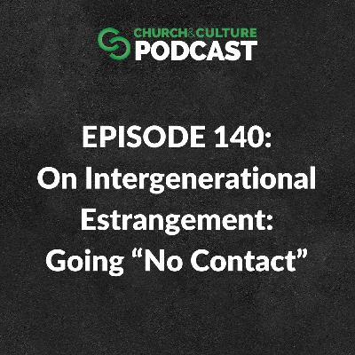CCP140: On Intergenerational Estrangement: Going “No Contact”