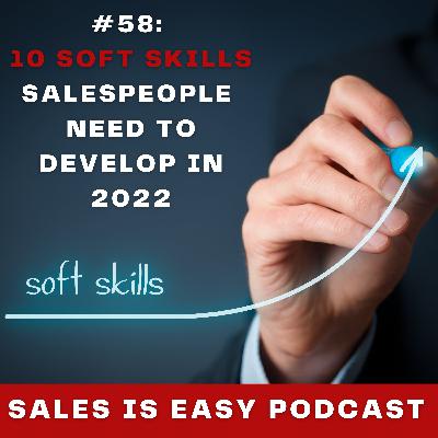#58: 10 Soft Skills Salespeople Need to Develop in 2022