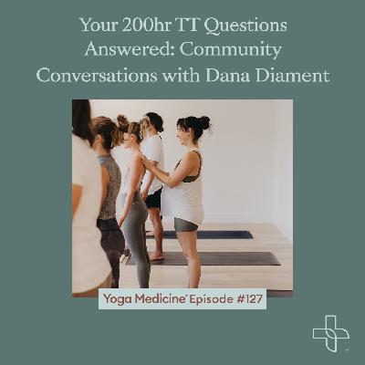 127 Your 200hr TT Questions Answered: Community Conversations with Dana Diament