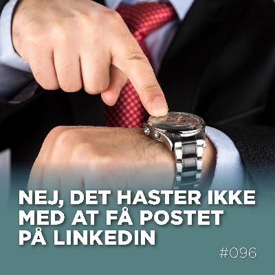 Nej, det haster ikke med at få postet på LinkedIn!