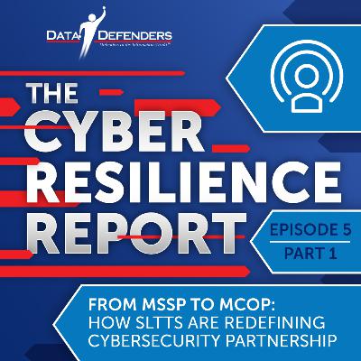 Ep 5 | Part 1: From MSSP To MCOP: How SLTTs Are Redefining Cybersecurity Partnership