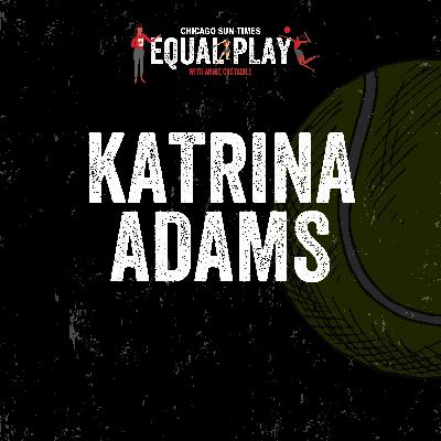 Katrina Adams on how to Own the Arena