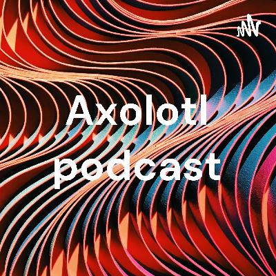 Axolotl podcast (Trailer)