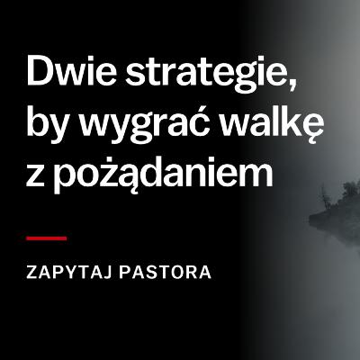 Dwie strategie, by wygrać walkę z pożądaniem