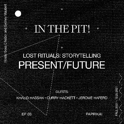 In the Pit ! Lost Rituals: Storytelling, 03 | Present/Future - Sosa Erhabor, Sydney Maubert In the Pit ! Lost Rituals: Storytelling, 03 | Present/Future - Sosa Erhabor, Sydney Maubert