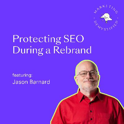 67: Digital Brand Survival: Protecting Your Search & AI Presence During Corporate Rebrands 67: Digital Brand Survival: Protecting Your Search & AI Presence During Corporate Rebrands