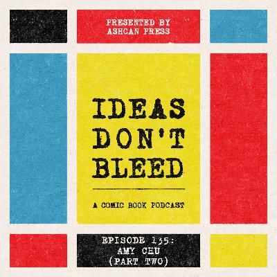 IDEAS DON'T BLEED episode one hundred thirty-five | Amy Chu, part two