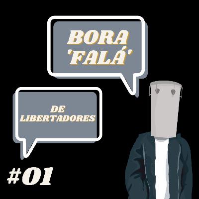 #01 - BORA 'FALÁ' de LIBERTADORES