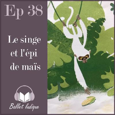 Ep38: Le singe et l'épi de maïs (dès 3 ans)