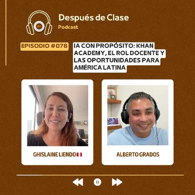 #078 IA con propósito: Khan Academy, el rol docente y las oportunidades para América Latina | Ghislaine Liendo 🇵🇪