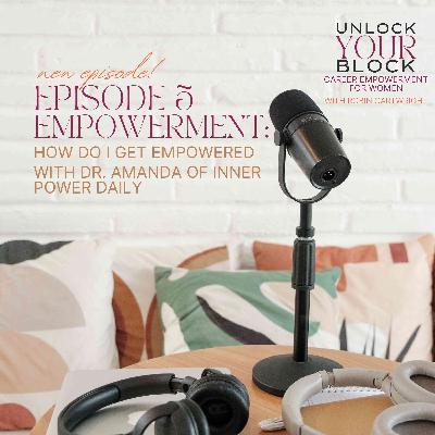 Episode 5: How Do I Get Empowered? Interview with Dr. Amanda
