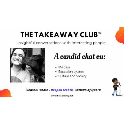 Season Finale - Deepak Mehta - IIMs, Education System, and Indian Society.