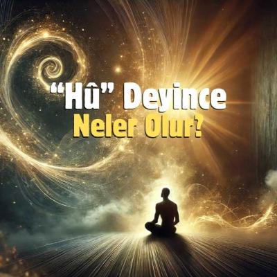 “Hû” Deyince Neler Olur?