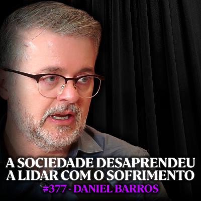 Psiquiatra Explica Por Que Estamos Cada Vez Mais Infelizes - Daniel Barros | Lutz Podcast #377
