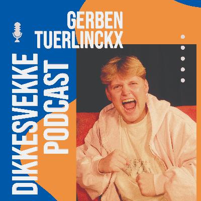 DIKKESVEKKE PODCAST #25 - GERBEN TUERLINCKX DIKKESVEKKE PODCAST #25 - GERBEN TUERLINCKX