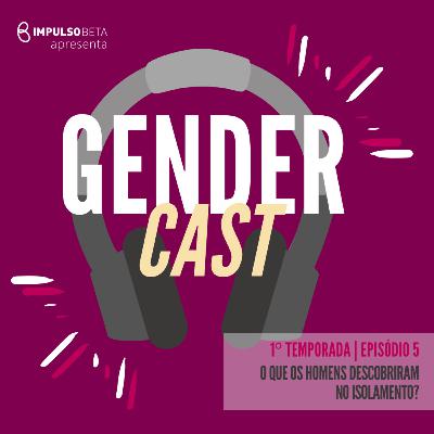 Episódio 5 - O que os homens descobriram no isolamento?
