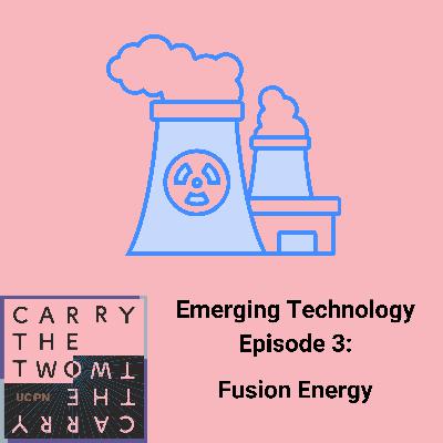 Emerging Technologies Episode 3: Fusion Energy