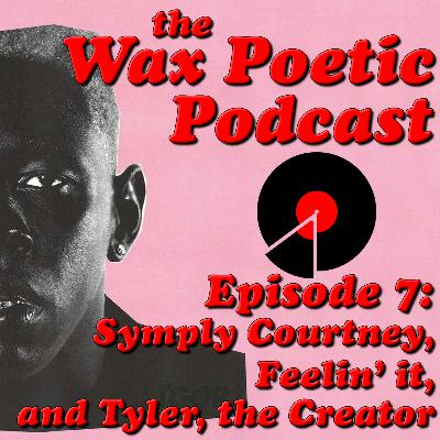 Episode 7: Symply Courtney, Feelin' it, and Tyler, the Creator Episode 7: Symply Courtney, Feelin' it, and Tyler, the Creator