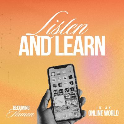 Becoming Human in an Online World - Listen and Learn