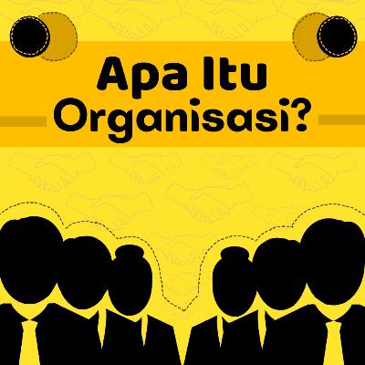 Apa Itu Organisasi? Ft. Miss Rita Apa Itu Organisasi? Ft. Miss Rita