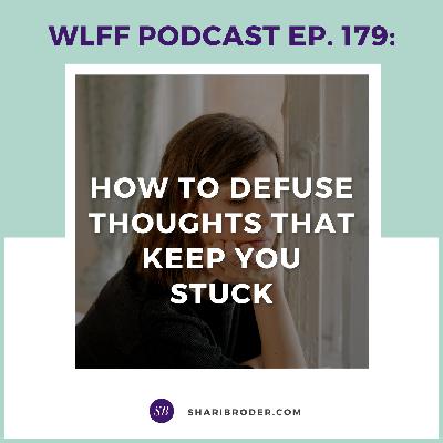 EP. #179: How to Defuse Thoughts that Keep You Stuck