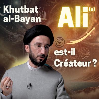 L'Imam Ali (a) est-il Créateur ? Analyse de Khutbat al-Bayan