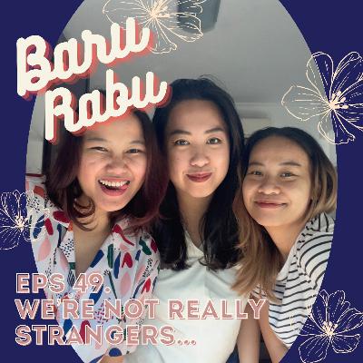 Eps 49. We're Not Really Strangers Eps 49. We're Not Really Strangers