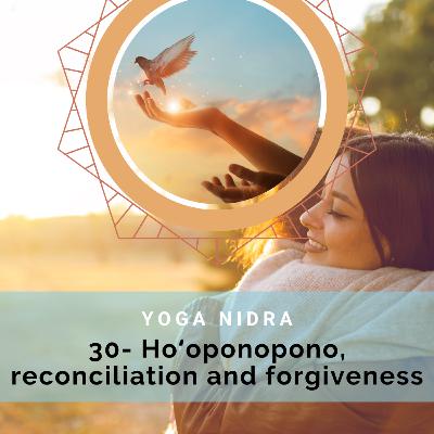 Yoga Nidra -  Hoʻoponopono, for reconciliation and forgiveness