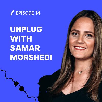#14 Unplug with Samar Morshedi