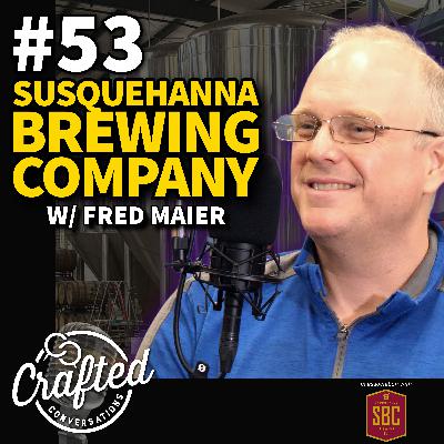 #53 - Susquehanna Brewing Co. w/ Fred Maier #53 - Susquehanna Brewing Co. w/ Fred Maier
