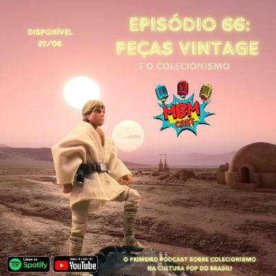 MBM Cast – Episódio 66: Peças Vintage e o Colecionismo MBM Cast – Episódio 66: Peças Vintage e o Colecionismo