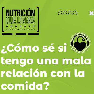 Episodio 93 ¿Cómo sé si tengo una mala relación con la comida?