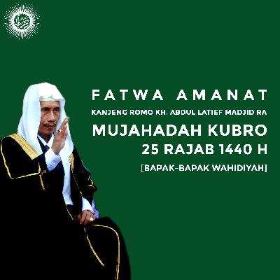 Mujahadah Kubro Gelombang 5 (25 Rajab 1440 H) Fatwa dan Amanat Beliau Kanjeng Romo KH. Abdul Latief Madjid RA Mujahadah Kubro Gelombang 5 (25 Rajab 1440 H) Fatwa dan Amanat Beliau Kanjeng Romo KH. Abdul Latief Madjid RA