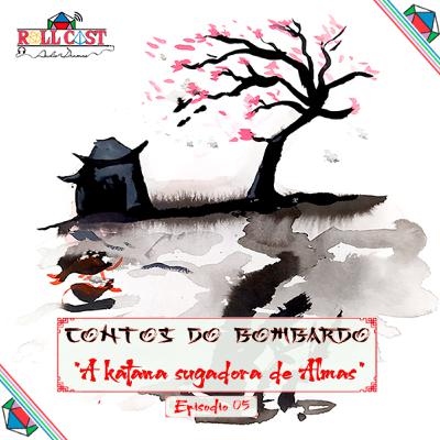 Contos Do Bombardo - A Katana Sugadora de Almas - Parte 5