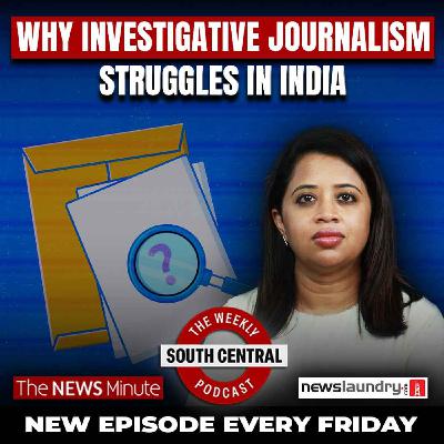 The State of Investigative Journalism in 2025 India | South Central Episode 54