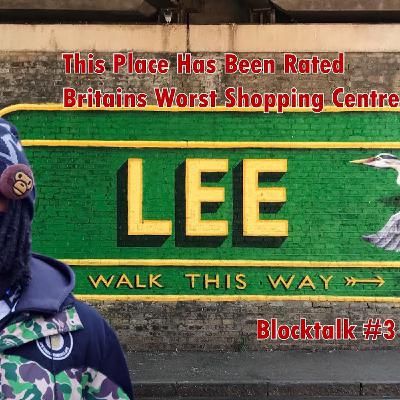 #BlockTalk #EBK Mazza Takes Us To The UK’s WORST Shopping Centre, Talks On Gentrification, Lee +More